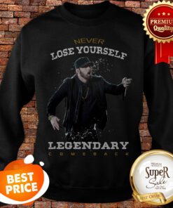 Eminem Never Lose Yourself Legendary Comeback Sweatshirt