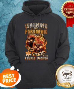 Fire Skulls Warning This Paramedic Does Not Play Well With Stupid People Hoodie