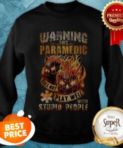 Fire Skulls Warning This Paramedic Does Not Play Well With Stupid People Sweatshirt