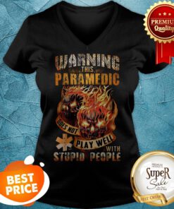 Fire Skulls Warning This Paramedic Does Not Play Well With Stupid People V-neck