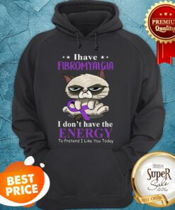 Grumpy Cat I Have Fibromyalgia Awareness I Don’t Have The Energy Hoodie