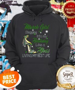 High Heels March Girl Stepping Into My Birthday Like A Boss Hoodie