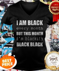 I Am Black Every Month But This Month I’m Blackity Black Black V-neck