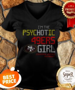 I’m The Psychotic San Francisco 49ers Girl Everyone Warned You About V-neck