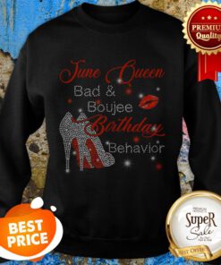 June Queen Bad And Boujee Birthday Behavior Sweatshirt