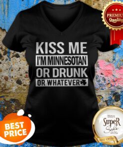 Kiss Me I’m Minnesotan Or Drunk Or Whatever St. Patrick’s Day ShirtKiss Me I’m Minnesotan Or Drunk Or Whatever St. Patrick’s Day Kiss Me I’m Minnesotan Or Drunk Or Whatever St. Patrick’s Day ShirtKiss Me I’m Minnesotan Or Drunk Or Whatever St. Patrick’s Day V-neck