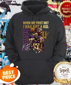 Kobe Bryant When We First Met I Was Just A Kid Signature Hoodie