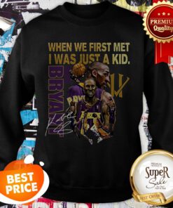 Kobe Bryant When We First Met I Was Just A Kid Signature Sweatshirt
