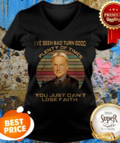 Leroy Jethro Gibbs I’ve Seen Bad Turn Good Plenty Of Times You V-neck