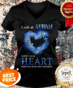 Look At Autism Awareness With Your Heart Your Eyes Might Miss Something V-neck