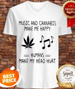 Music And Cannabis Make Me Happy Humans Make My Head Hurt V-neck