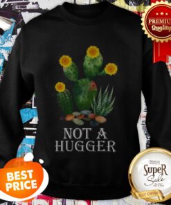 Nice Cactus Sunflower Not A Hugger Sweatshirt