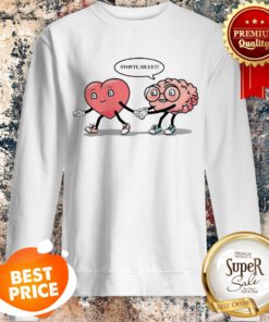 Nice Heart Vs Brain Stop It Silly Valentine Day Sweatshirt