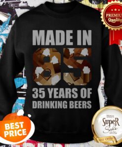 Nice Made In 85 35 Years Of Drinking Beers Sweatshirt