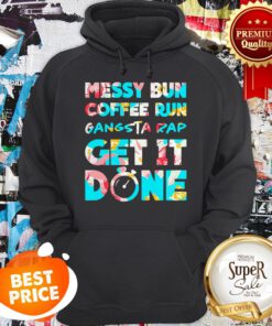 Nice Messy Bun Coffee Run Gangsta Rap Get It Done Hoodie