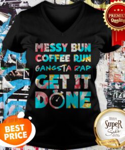 Nice Messy Bun Coffee Run Gangsta Rap Get It Done V-neck