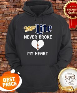 Nice Miller Lite Never Broke My Heart Hoodie