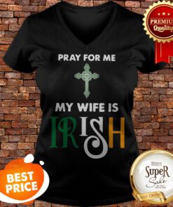 Nice Pray For Me My Wife Is Irish V-neck