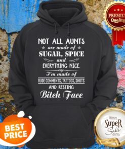 Not All Aunts Are Made Of Sugar Spice And Everything Nice Hoodie