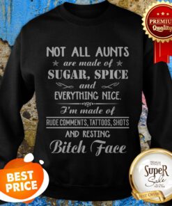 Not All Aunts Are Made Of Sugar Spice And Everything Nice Sweatshirt