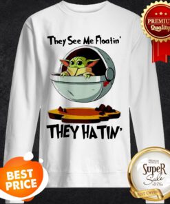 Official Baby Yoda They See Me Floatin’ They Hatin Sweatshirt