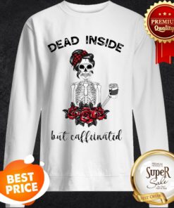 Official Dead Inside But Caffeinated Skeleton Sweatshirt