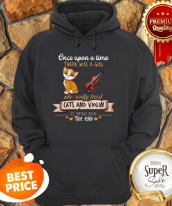Once Upon A Time There Was A Girl Who Really Loved Cats And Violin Hoodie