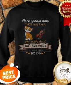 Once Upon A Time There Was A Girl Who Really Loved Cats And Violin Sweatshirt