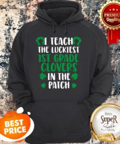Teach Luckiest 1st Grade Clovers – Teacher St Patricks Day Hoodie