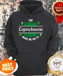 The Leprechauns Made Me Do It – Funny Leprechaun St Patricks Hoodie