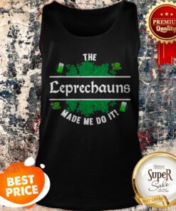The Leprechauns Made Me Do It – Funny Leprechaun St Patricks Tank Top