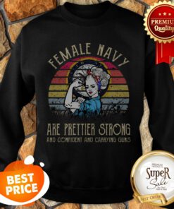 United States Female Navy Are Prettier Strong And Confident And Carrying Guns Vintage Sweatshirt