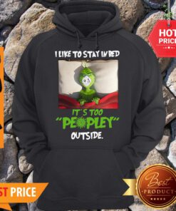 Grinch Face Masked I Like To Stay In Bed It’s Too Peopley Outside Hoodie