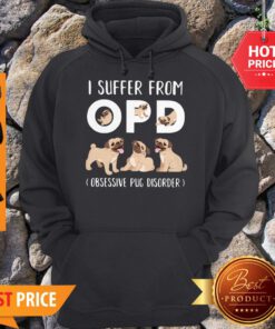 I Suffer From OPD Obsessive Pug Disorder Hoodie