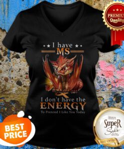 Red Dragon I Have MS Multiple Sclerosis I Don’t Have The Energy To Pretend V-Neck