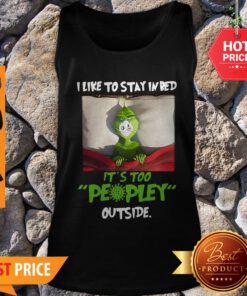 Grinch Face Masked I Like To Stay In Bed It’s Too Peopley Outside Tank Top