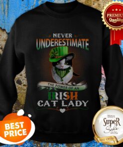 Never Underestimate The Power Of An Irish Cat Lady Patrick Day Sweatshirt