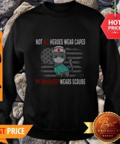 Cat Not All Heroes Wear Capes My Daughter Wears Scrubs American Flag Sweatshirt