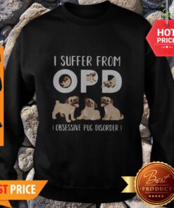 I Suffer From OPD Obsessive Pug Disorder Sweatshirt
