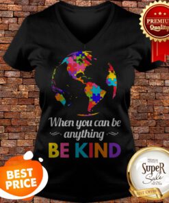Autism Awareness When You Can Be Anything Be Kind V-neck