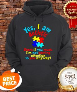 Autism Awareness Yes I Am Autistic Stare If You Must Hoodie