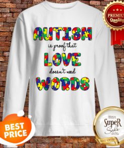 Autism Is Proof That Love Doesn’t Need Words Gifts Sweatshirt