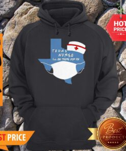 Awesome Texas Nurse I’ll Be There For You Coronavirus Hoodie