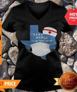 Awesome Texas Nurse I’ll Be There For You Coronavirus V-neck