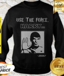 Awesome Use The Force Harry Gandalf Spock Star Trek Sweatshirt