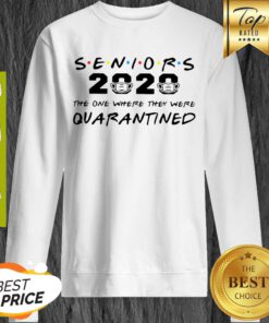 Coronavirus Seniors 2020 the one where they were quarantined Sweatshirt