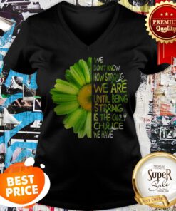 Daisy Green We Don’t Know How Strong We Are Until Being Strong V-neck