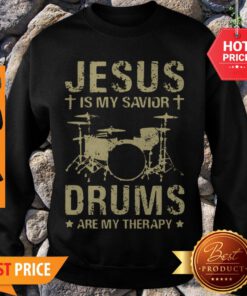 Drummer Jesus Is My Savior Drums Are My Therapy Sweatshirt