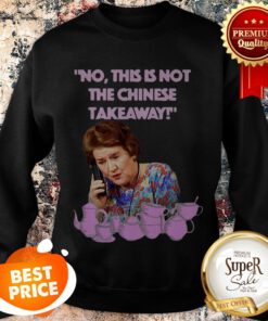Keeping Up Appearances Hyacinth Bucket This Is Not The Chinese Takeaway Sweatshirt