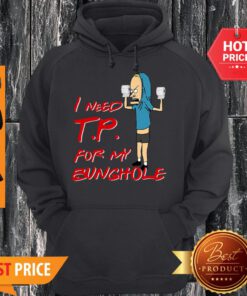Nice Beavis I Need Tp For My Bunghole Hoodie